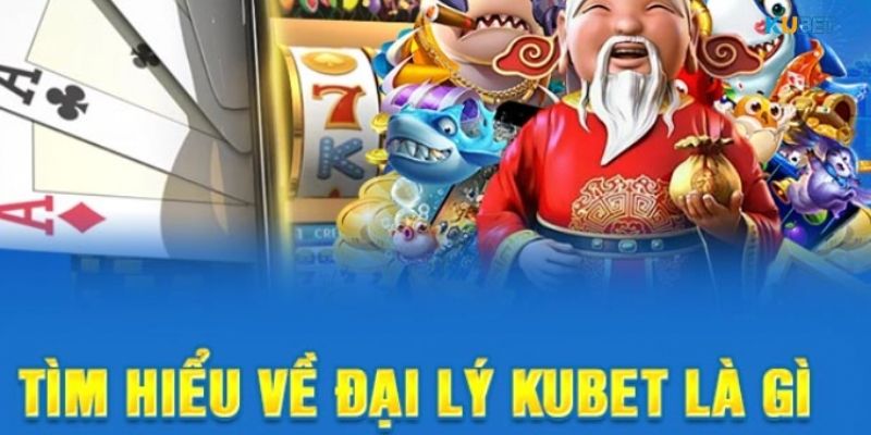 Đại lý Kubet là gì?